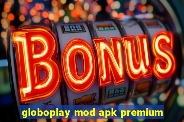 globoplay mod apk premium